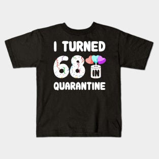 I Turned 68 In Quarantine Kids T-Shirt